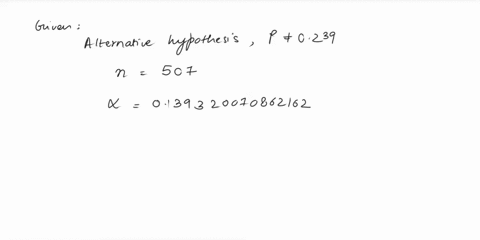 points-the-alternative-hypothesised-value-of-a-hypothesis-test-is-p-0239-researchers-have-decided-that-when-sampling-507-subjects-they-would-use-a-level-of-significance-of-0139320070862162-f-55296