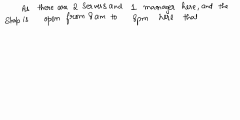 assume-there-are-2-servers-and-1-manager-on-staff-all-day-and-the-shop-is-open-from-8-am-to-8-pm-calculate-the-daily-service-capacity-if-the-average-server-can-serve-15-cups-of-coffee-in-an-65977
