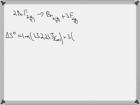 consider-the-reaction-2brf3gbr2g-3f2g-using-standard-absolute-entropies-at-298k-calculate-the-entropy-change-for-the-system-when-202-moles-of-brf3g-react-at-standard-conditions-ssystem-jk-04437