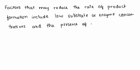 the-rate-of-product-formation-in-an-enzyme-catalysed-reaction-is-determined-by-the-breakdown-of-the-enzyme-substrate-complex-discuss-factors-that-may-reduce-the-rate-of-product-formation-and-13586