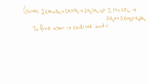 for-reaction-below-identify-the-atom-oxidized-the-atom-reduced-2kmnoasknoz-3h2so4-e-2mnso43hzo-skno3-k2so4-select-one-a-kmno4-is-oxidized-knoz-is-reduced-b-mn-is-oxidized-n-is-reduced-c-n-is-45127