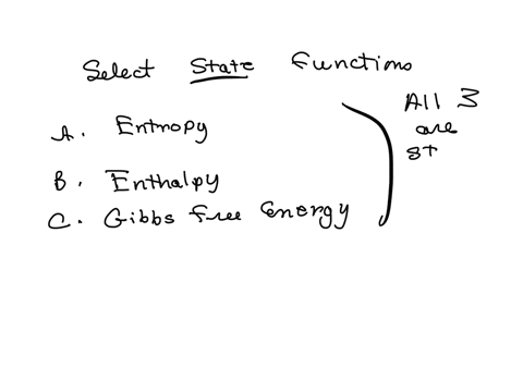 select-the-thermodynamic-values-below-which-are-state-functions-a-entropy-b-enthalpy-c-gibbs-free-energy