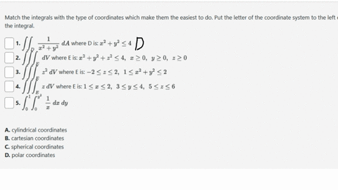 match-the-integrals-with-the-type-of-coordinates-which-make-them-the-easiest-to-do-put-the-letter-of-the-coordinate-system-to-the-left-of-the-number-of-the-integral-2