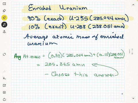 highly-enriched-weapons-grade-uranium-might-consist-of-exactly-90-235u-235044amu-with-the-remainder-being-238u-238051-amu-what-is-the-average-atomic-mass-of-this-sample-of-highly-enriched-ur-34622