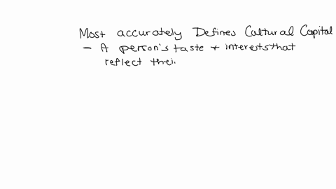 question-35-which-of-the-following-most-accurately-defines-cultural-capital-othe-level-of-recognition-a-person-receives-in-their-community-o-how-many-weak-ties-a-person-maintains-oa-persons-46992