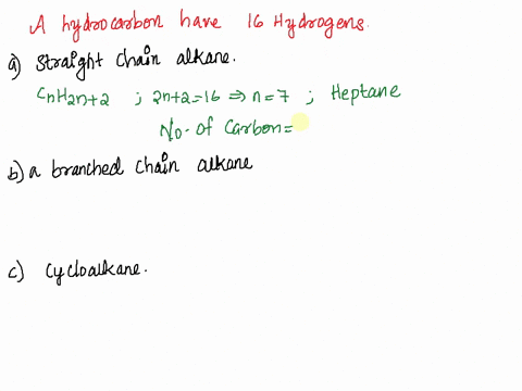 an-alkane-has-16-hydrogen-atoms-how-many-carbon-atoms-would-it-contain-if-it-were-a-a-straight-chain-alkane-b-a-branched-chain-alkane-c-a-cycloalkane-59436