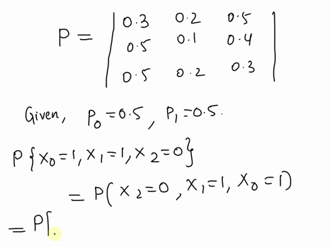 question-3-a-markov-chain-xoxxz-has-the-transition-probability-matrix-o3-02-05-p-05-01-04-205-02-03-and-initial-distribution-po-05-and-pi-05-determine-the-probabilities-prxo-1x-lx-0-and-prxi-39323