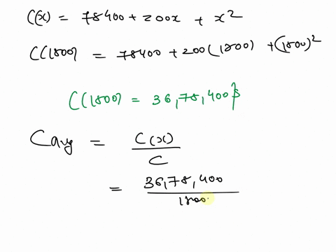 for-the-given-cost-function-cc-78400-200x-x-find-a-the-cost-at-the-production-level-1800-3678400-b-the-average-cost-at-the-production-level-1800-204355-c-the-marginal-cost-at-the-production-57694