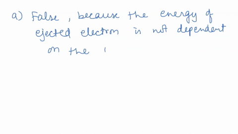 which-of-the-following-statements-are-true-for-the-photo-electric-effect-select-true-or-false-true-false-the-maximum-energy-of-the-ejected-electrons-is-proportional-to-the-intensity-of-the-i-23236