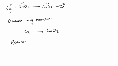 which-of-the-following-is-true-for-reaction-cu-zncl2-cucl2-zn-write-the-oxidation-numbers-of-each-species-above-their-formula_-and-write-half-reaction-showing-what-happens-both-the-cu-and-th-33289