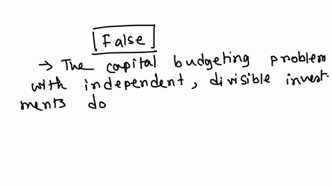 91-the-capital-budgeting-problem-with-independentdivisible-investments-must-be-solved-using-a-binary-linear-programt-otrue-ofalse-34098