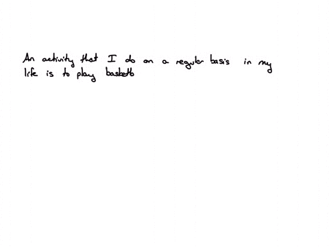 describe-an-activity-that-you-do-on-a-regular-basis-in-your-life
