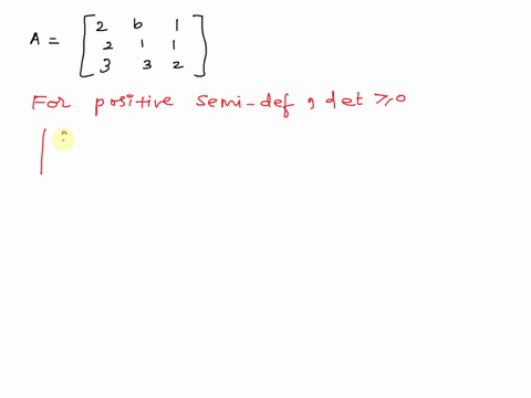 e-for-what-numbers-of-b-is-the-following-matrix-positive-semi-definite-2-points-b-is-larger-than-or-equai-is-larger-ihan-or-equal-0is-less-than-or-equal-b-is-less-than-or-equal-92037