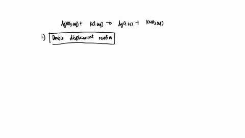 the-reaction-between-silver-nitrate-and-potassium-chloride-can-be-expressed-by-the-following-reaction-agno3aq-kclaq-agcls-knosaq-name-the-type-of-the-reaction-ii-write-the-net-ionie-equation-46793