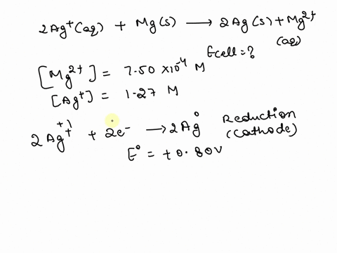 what-is-the-calculated-value-of-the-cell-potential-at-298k-for-an-electrochemical-cell-with-the-following-reaction-when-the-ag-concentration-is-127-m-and-the-mg-concentration-is-750-x-10-m-2-77807