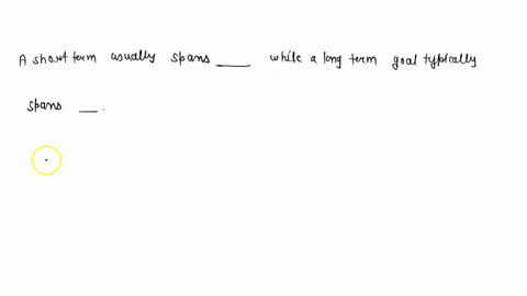 a-short-term-usually-spans-______-while-a-long-term-goal-typically-spans-05313