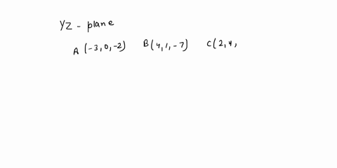 use-the-given-points-to-answer-the-following-questions-a-3-0-2-b4-1-7-c2-4-3-which-of-the-points-is-closest-to-the-yz-plane-which-point-lies-in-the-xz-plane-21177