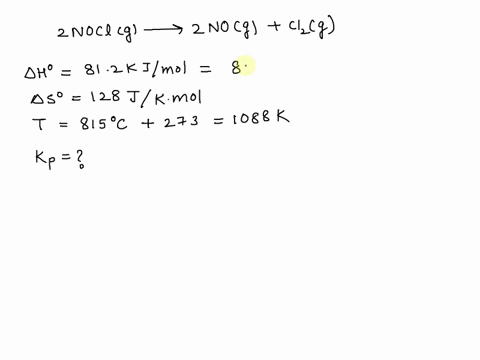 nitrosyl-chloride-nocl-decomposes-at-elevated-temperatures-according-to-the-equation-2noclg-2nog-clzg-calculate-kp-for-this-reaction-at-815c-for-this-reaction-dh-812-kjlmol-ds-128-jk-mol-82417