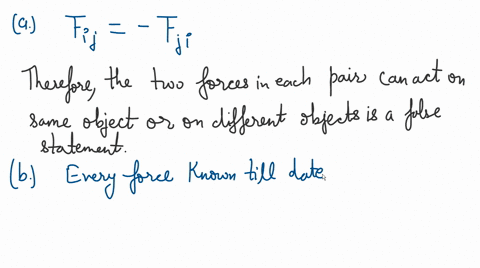 2-newtons-third-law-the-two-forces-in-each-pair-can-either-both-act-on-the-same-body-or-they-can-act-on-different-bodies_-true-false-b-the-two-forces-in-each-pair-may-have-different-physical-65476