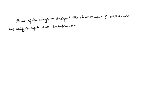 describe-some-of-the-ways-you-support-the-development-of-childrens-positive-self-concepts-and-growing-socialemotional-skills