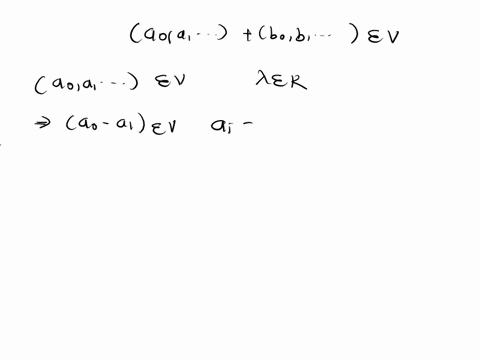 let-v-be-the-set-of-all-infinite-sequences-an-0102-of-elements-of-r-define-addition-and-scalar-multiplication-of-sequences-by-an-bn-an-bn-and-xan-aan-prove-that-v-is-a-vector-space-over-r-b-98975