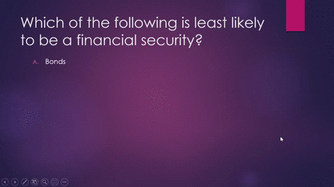7-which-of-the-following-is-least-likely-to-be-a-financial-security-bonds-b-preferred-stocks-common-stocks-d-currency-derivatives-none-of-the-above-68339