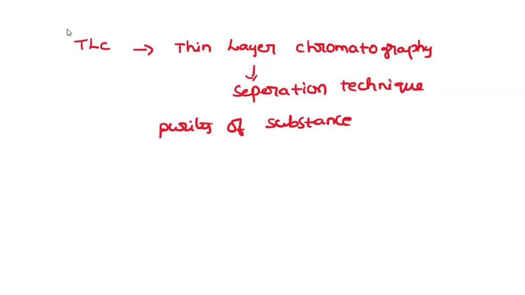 SOLVED The thinlayer chromatography (TLC) technique is used for both