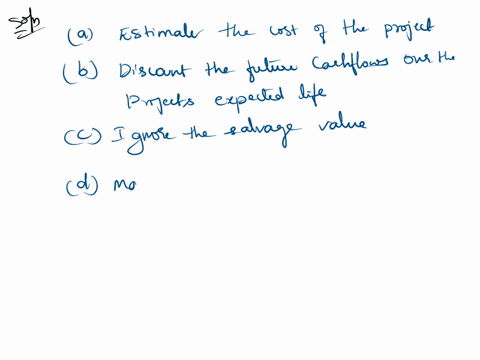 in-computing-the-npv-of-a-capital-budgeting-project-one-should-not-select-one-a-estimate-the-cost-of-the-project-b-discount-the-future-cash-flows-over-the-projects-expected-life-c-ignore-the-69371