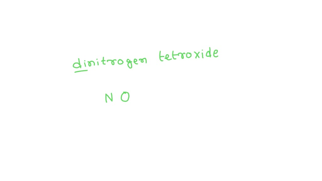 SOLVED: Write the chemical formula for dinitrogen tetroxide