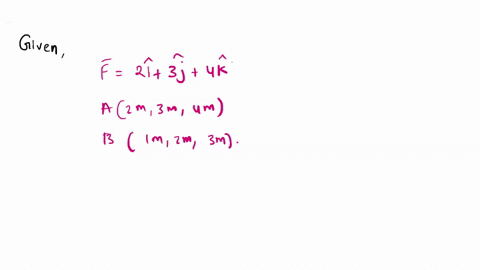an-object-is-displaced-from-point-a-2-m-3-m-4-m-to-a-point-b-1-m-2-m-3-m-under-a-constant-force-f-2i3j4k-find-the-work-done-by-this-force-in-this-process-2