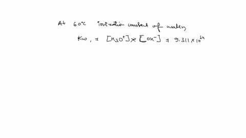 the-ionization-constant-for-water-kw-is-9311-x-10-14at-60-calculate-h3oi-oh-ph-and-poh-for-pure-water-at-60-c-98484