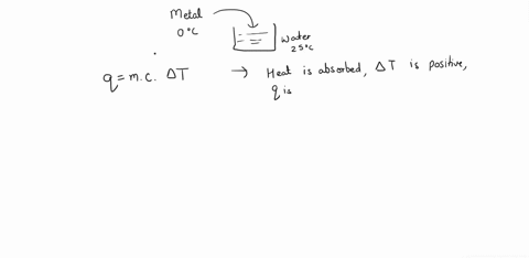a-piece-of-metal-at-0-c-is-placed-in-25-c-water-in-a-perfectly-insulated-calorimeter-and-the-temperature-change-of-the-water-is-measured-until-the-temperature-is-constant-if-we-assume-that-a-05005