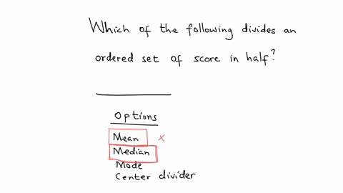 which-of-the-following-divides-an-ordered-set-of-scores-in-half-_____-question-28-options-mean-median-mode-center-divider