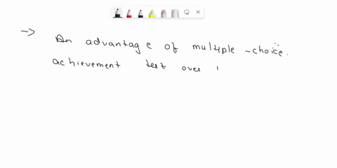 which-of-the-following-is-an-advantage-of-multiple-choice-achievement-tests-over-holistic-performance-based-assessments-1-more-valid-because-they-can-measure-more-skills-2more-reliable-than-85874