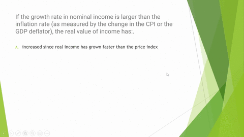 if-the-growth-rate-in-nominal-income-is-larger-than-the-inflation-rate-as-measured-by-the-change-in-the-cpi-or-the-gdp-deflator-the-real-value-of-income-has-increased-since-real-income-has-g-15354