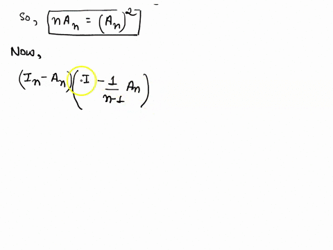 let-an-be-the-n-n-matrix-each-of-whose-entries-is-1-show-that-if-n-1-then-in-an-is-invertible-with-in-an-1-in-1-n1an-30604