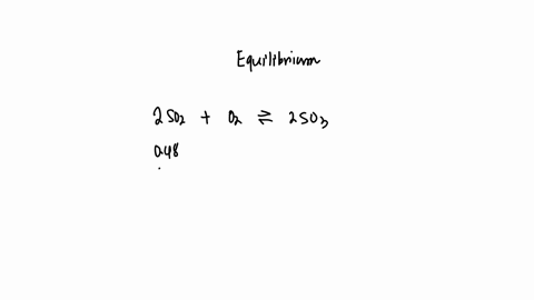 given-the-concentrations-calculate-the-equilibrium-constant-for-this-reaction-2so2g-o2g2so3g-at-equilibrium-the-molar-concentrations-for-reactants-and-products-are-found-to-be-so2048-m-o2040-m-and-so3
