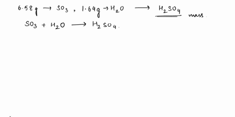 what-mass-of-h2so4-is-produced-from-658-g-of-so3-and-164-g-of-h2o-35121