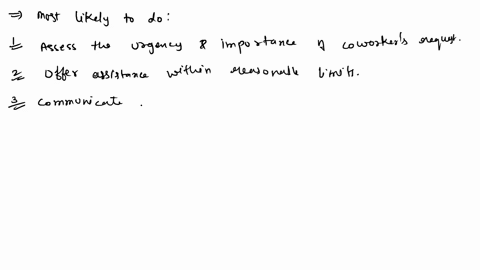 a-coworker-has-asked-you-to-help-him-with-something-very-importany-you-have-a-lot-work-to-do-yourself-what-would-you-be-most-and-least-likely-to-do-98203