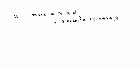 calculate-these-massesa-what-is-the-mass-of-600-cm3-of-mercury-density-135939-gcm3b-what-is-the-mass-of-250-ml-octane-density-0702-gcm3-42549