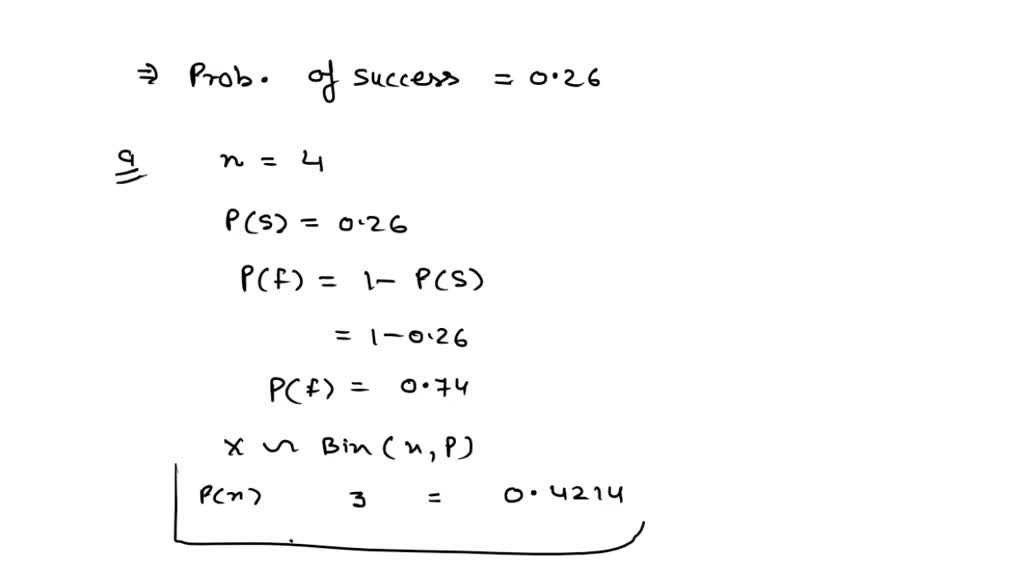 Let the probability of success on a Bernoulli trial be 0.26. a. In four