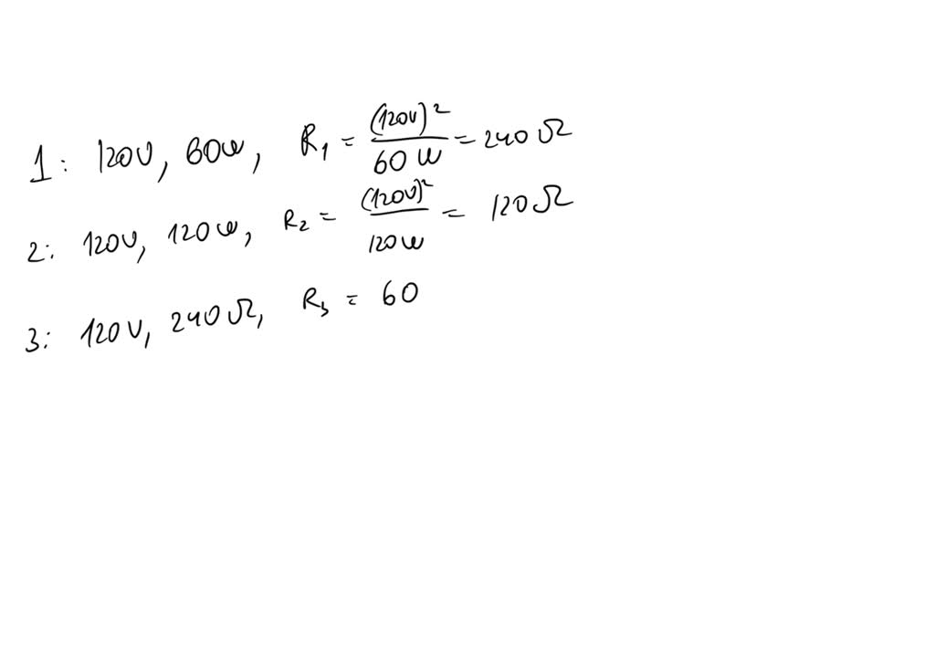 SOLVED A 120V, 60W incandescent light bulb; a 120V, 120W