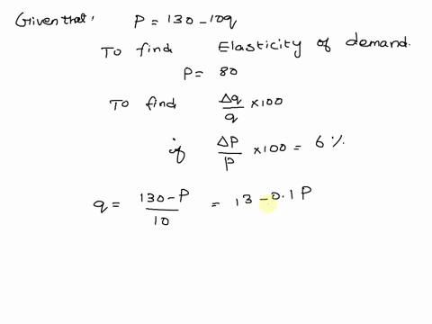 the-demand-curve-for-a-product-is-given-by-p-130-10q-find-the-elasticity-of-demand-e-when-p-80-if-this-price-rises-by-69calculate-the-corresponding-percentage-change-in-demand-e-the-percenta-59997