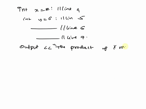 consider-the-following-statement-int-x2-line-4-int-y6-line-5-____________line-6-____________line-7-cout-the-product-of-x-multiplied-by-y-is-z-line-8-output-the-product-x-multiplied-by-y-is-1-54124
