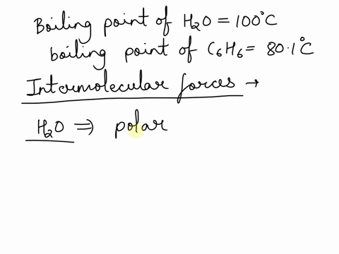 using-the-concept-of-intermolecular-forces-explain-the-differences-between-the-boiling-points-for-water-h2o-which-is-100c-and-benzene-c6h6-which-is-at-801c-38533