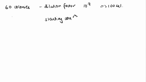 if-you-count-60-colonies-after-generating-a-dilution-factor-of-10-8-and-plating-100-microliters-what-is-the-starting-concentration-98455