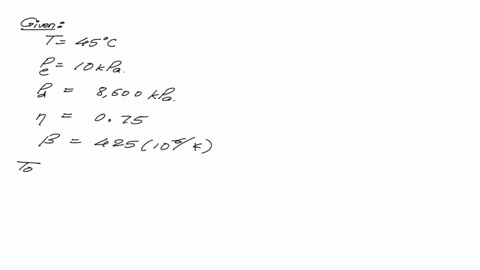 water-at-45c-and-10-kpa-enters-an-adiabatic-pump-and-is-discharged-at-a-pressure-of-8600-kpa-assume-the-pump-efficiency-to-be-075-calculate-the-work-of-the-pump-outlet-temperature-and-the-en-32523