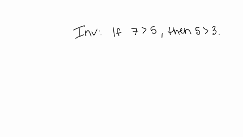 state-the-inverse-contrapositive-and-converse-of-each-conditional-statement-then-indicate-whether-the-inverse-contrapositive-and-converse-are-true-a-if-7-5-then-5-3-36276