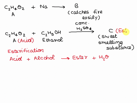 aan-organic-compound-a-having-molecular-formula-c2h4o2-reacts-with-sodium-metal-and-evolves-a-gas-b-which-readily-catches-fire-a-also-reacts-with-ethanol-in-the-presence-of-conc-h2so4-to-for-55074