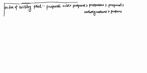 7-list-the-order-of-the-boiling-points-of-the-following-molecules-starting-with-lowest-and-going-to-highest-and-give-the-reasons-why-you-listed-them-in-this-order-propanoic-acid-propane-prop-97602